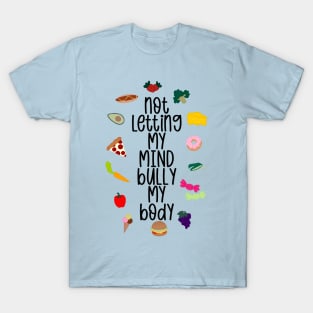 Not Letting My Mind Bully My Body Eating Disorder Recovery T-Shirt